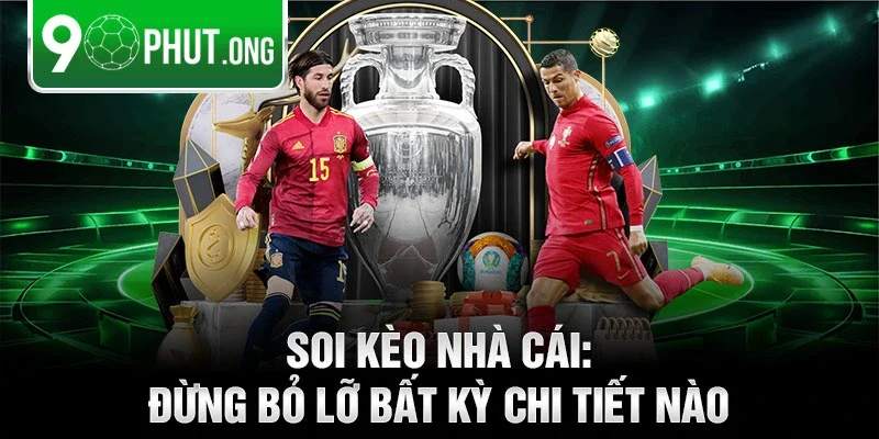 Soi kèo nhà cái: Đừng bỏ lỡ bất kỳ chi tiết nào